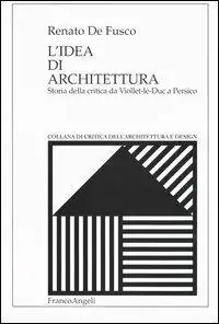 Non Perdere L‘ idea di architettura. Storia della critica da Viollet-le-Duc a Persico
