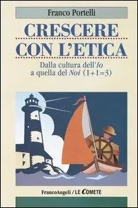 Crescere con l‘etica. Dalla cultura dell‘Io a quella del Noi (1+1=3) Nuova Collezione