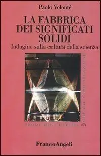 A Buon Prezzo La fabbrica dei significati solidi. Indagine sulla cultura della scienza