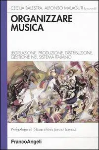 Prezzo Di Fabbrica Organizzare musica. Legislazione, produzione, distribuzione, gestione nel sistema italiano