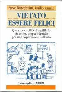 Promozione Vietato essere felici. Quale possibilità d‘equilibrio tra lavoro, coppia e famiglia per non sopravvivere soltanto