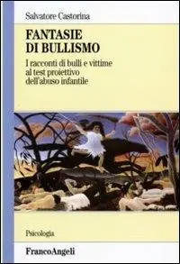 Fantasie di bullismo. I racconti di bulli e vittime al test proiettivo dell‘abuso infantile Compra Online