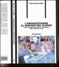 L‘ organizzazione al servizio del cliente. Profili strategici, gestionali e organizzativi nelle aziende di servizi Offerta Lampo