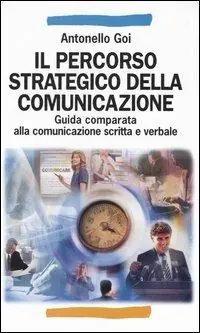 Di Tendenza Il percorso strategico della comunicazione. Guida comparata alla comunicazione scritta e verbale