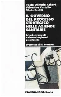 Nuova Collezione Il governo del processo strategico nelle aziende sanitari. Attori, strumenti e sistemi regionali a confronto