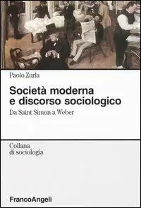 Società moderna e discorso sociologico. Da Saint Simon a Weber Prezzo Scontato