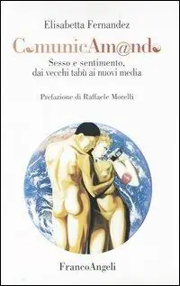 Consegna Rapida Comunicam@ndo. Sesso e sentimento dai vecchi miti ai nuovi media