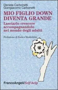 Prezzo Basso Mio figlio down diventa grande. Lasciarlo crescere accompagnandolo nel mondo degli adulti