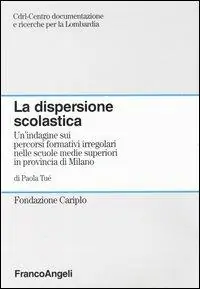 Affare La dispersione scolastica. Un‘indagine sui percorsi formativi irregolari nelle scuole medie superiori in provincia di Milano