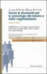 Teorie & strumenti per lo psicologo del lavoro e delle organizzazioni. Vol. 3 Soddisfazione e incentivi, organizzazione del lavoro, gestione delle risorse umane, etica professionale Saldi