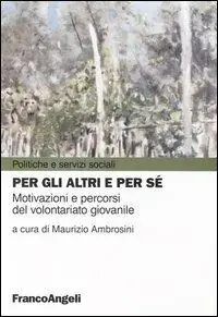 Per gli altri e per sé. Motivazioni e percorsi del volontariato giovanile Compra Online