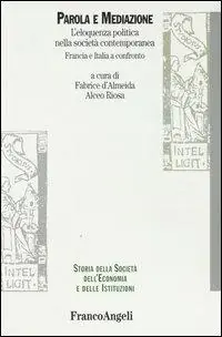 Parola e mediazione. L‘eloquenza politica nella società contemporanea. Francia e Italia a confronto Pagamento Sicuro