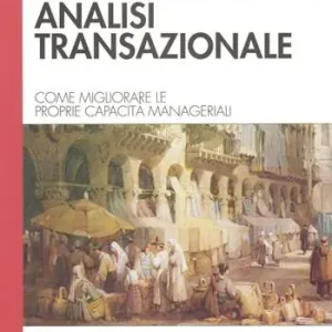 Prezzo Ridotto Leadership & analisi transazionale. Come migliorare le proprie capacità manageriali