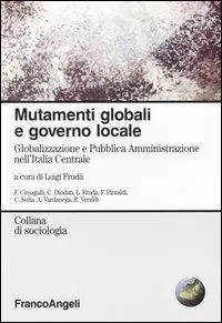 Mutamenti globali e governo locale. Globalizzazione e Pubblica Amministrazione nell‘Italia Centrale Prezzo Ridotto