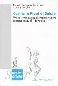 Costruire piani di salute. Una sperimentazione di programmazione sanitaria della Asl 1 di Venosa Prezzo Scontato