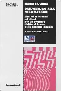 Dall‘obbligo alla negoziazione. Sistemi territoriali e attori per un effettivo diritto al lavoro delle persone disabili Ordina Subito