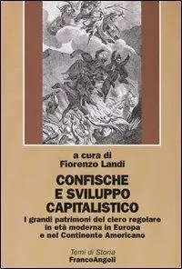 Promozione Confische e sviluppo capitalistico. I grandi patrimoni del clero regolare in età moderna in Europa e nel continente americano