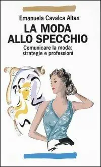 La moda allo specchio. Comunicare la moda strategie e professioni Consegna Rapida