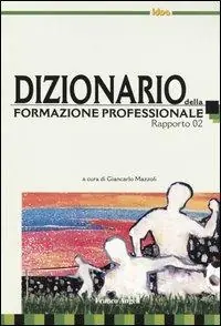 Dizionario della formazione professionale. Rapporto 2002 Occasione Imperdibile