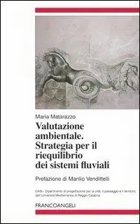 Valutazione ambientale. Strategia per il riequilibrio dei sistemi fluviali Nuova Collezione