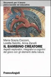A Buon Prezzo Il bambino creatore. Aspetti esplorativi, integrativi e cognitivi del gioco con gli elementi della natura