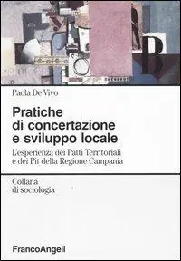 Pratiche di concertazione e sviluppo locale. L‘esperienza dei Patti Territoriali e dei Pit della Regione Campania Nuova Collezione