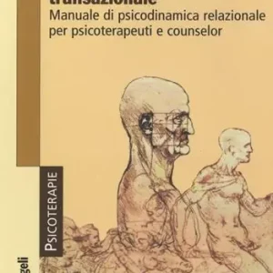 Vendita Finale Psicoanalisi transazionale. Manuale di psicodinamica relazionale per psicoterapeuti e counsellor