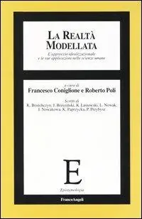 La realtà modellata. L‘approccio idealizzazionale le sue applicazioni nelle scienze umane Soddisfatti O Rimborsati