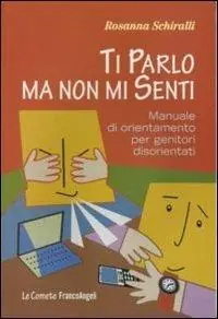 Offerta Del Giorno Ti parlo ma non mi senti. Manuale di orientamento per genitori disorientati