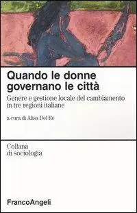 Quando le donne governano le città. Genere e gestione locale del cambiamento in tre regioni italiane Miglior Prezzo