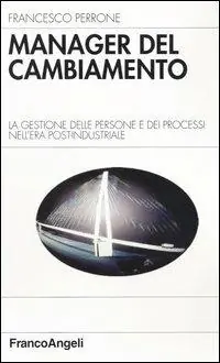 Manager del cambiamento. La gestione delle persone e dei processi nell‘era post-industriale Nuovo Arrivo