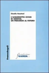 L‘ acquedotto civico di Genova un percorso al futuro Occasione