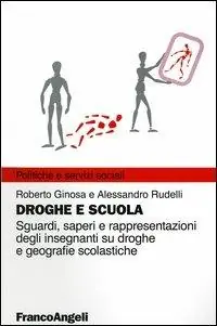 Droghe e scuola. Sguardi, saperi e rappresentazioni degli insegnanti su droghe e geografie scolastiche Offerta Limitata