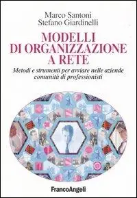 Modelli di organizzazione a rete. Metodi e strumenti per avviare nelle aziende comunità di professionisti Professionale