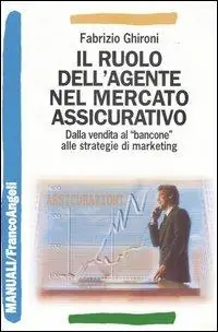 Saldi Il ruolo dell‘agente nel mercato assicurativo. Dalla vendita al «bancone» alle strategie di marketing