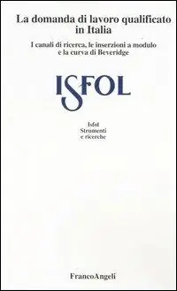 La domanda di lavoro qualificato in Italia. I canali di ricerca, le inserzioni a modulo e la curva di Beveridge Offerta Del Giorno