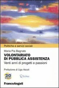 Volontariato di pubblica assistenza. Venti anni di progetti e passioni. Atti del convegno Nonni al Centro. Il ruolo del volontariato nella rete dei servizi per gli.. Prezzo Ridotto