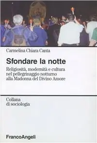 Sfondare la notte. Religiosità e cultura nel pellegrinaggio notturno alla Madonna del Divino Amore Promo Stagionale