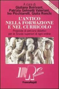 L‘ antico nella formazione e nel curricolo. Proposte di percorsi didattici per le scuole superiori di ogni ordine. Con CD-ROM Occasione Imperdibile
