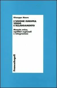 L‘ unione europea verso l‘allargamento. Moneta unica, squilibri regionali e integrazione Ultimissimo Modello