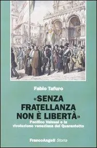 «Senza fratellanza non è libertà». Pacifico Valussi e la rivoluzione veneziana del Quarantotto Non Perdere
