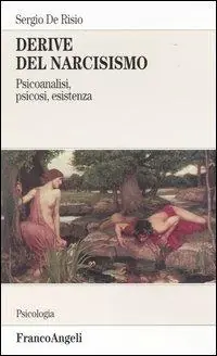 Derive del narcisismo. Psicoanalisi, psicosi, esistenza Reso Gratuito