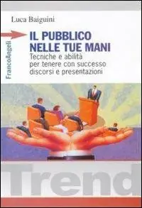 Il pubblico nelle tue mani. Tecniche e abilità per tenere con successo discorsi e presentazioni Bestseller