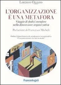 L‘ organizzazione è una metafora. Viaggio di dodici metafore nella dimensione organizzativa Nuova Collezione