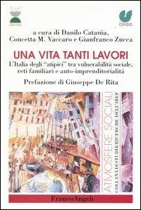 Una vita tanti lavori. L‘Italia degli «atipici» tra vulnerabilità sociale, reti familiari e auto-imprenditorialità Affare