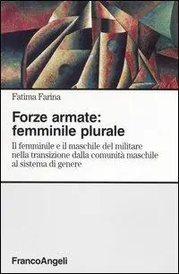 Vendita Finale Forze armate femminile plurale. Il femminile e il maschile del militare nella transizione dalla comunità maschile al sistema di genere