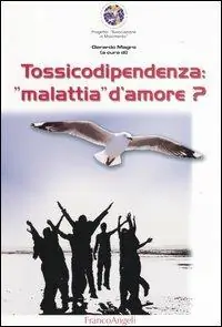Tossicodipendenza «Malattia» d‘amore? Solo Oggi