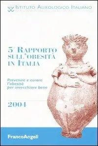 Di Tendenza Quinto rapporto sull‘obesità in Italia 2004. Prevenire e curare l‘obesità per invecchiare bene