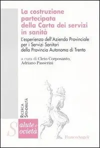 Saldi La costruzione partecipata della carta dei servizi in sanità. L‘esperienza dell‘Azienda Provinciale per i Servizi Sanitari della Provincia Autonoma di Trento