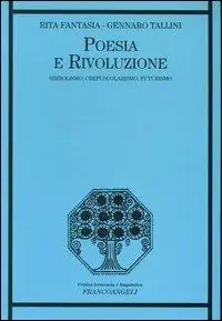 Poesia e rivoluzione. Simbolismo, crepuscolarismo, futurismo Must-Have